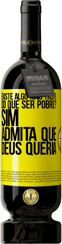 «existe algo mais triste do que ser pobre? Sim. Admita que Deus queria» Edição Premium MBS® Reserva