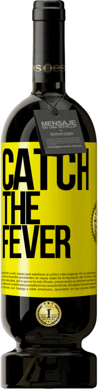 «Catch the fever» Edição Premium MBS® Reserva