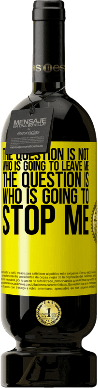«The question is not who is going to leave me. The question is who is going to stop me» Premium Edition MBS® Reserve