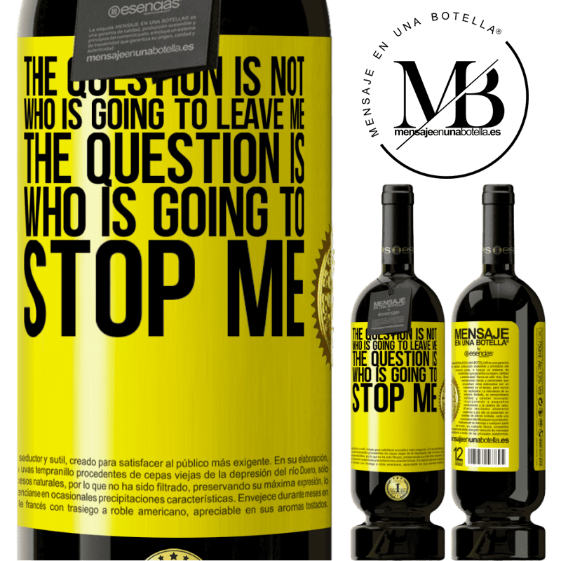 29,95 € Free Shipping | Red Wine Premium Edition MBS® Reserva The question is not who is going to leave me. The question is who is going to stop me Yellow Label. Customizable label Reserva 12 Months Harvest 2014 Tempranillo