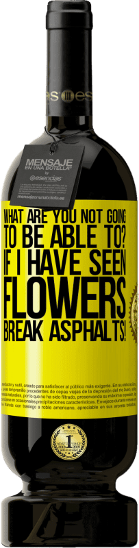 «что ты не сможешь сделать? Если бы я видел цветы разбить асфальт!» Premium Edition MBS® Бронировать