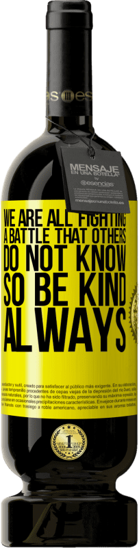 «Мы все ведем битву, о которой другие не знают. Так будь добр, всегда» Premium Edition MBS® Бронировать