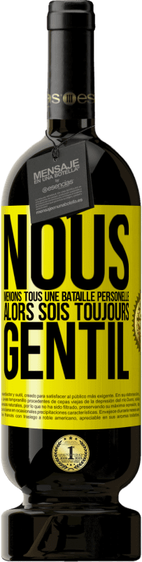 «Nous menons tous une bataille personelle. Alors sois toujours gentil» Édition Premium MBS® Réserve