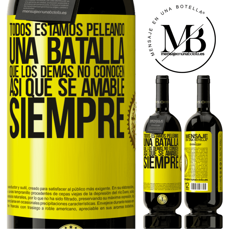 39,95 € Envío gratis | Vino Tinto Edición Premium MBS® Reserva Todos estamos peleando una batalla que los demás no conocen. Así que se amable, siempre Etiqueta Amarilla. Etiqueta personalizable Reserva 12 Meses Cosecha 2015 Tempranillo
