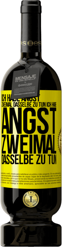 49,95 € Kostenloser Versand | Rotwein Premium Ausgabe MBS® Reserve Ich habe Angst, zweimal dasselbe zu tun Ich habe Angst, zweimal dasselbe zu tun Gelbes Etikett. Anpassbares Etikett Reserve 12 Monate Ernte 2015 Tempranillo