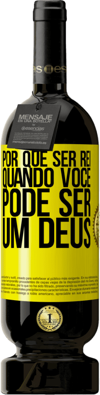 49,95 € Envio grátis | Vinho tinto Edição Premium MBS® Reserva Por que ser rei quando você pode ser um Deus Etiqueta Amarela. Etiqueta personalizável Reserva 12 Meses Colheita 2016 Tempranillo