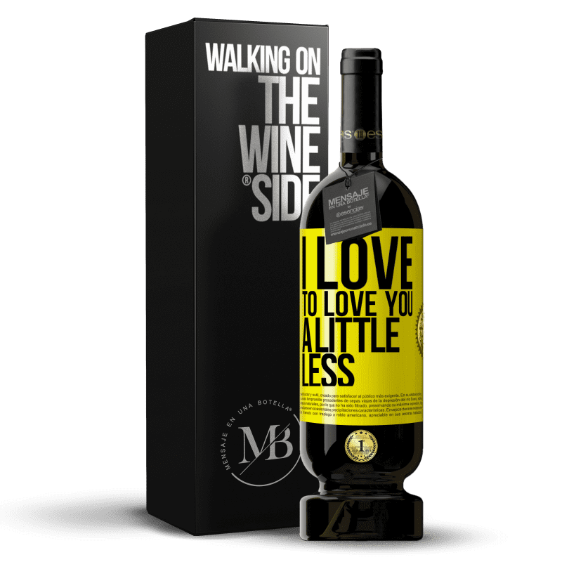 39,95 € Free Shipping | Red Wine Premium Edition MBS® Reserva I love to love you a little less Yellow Label. Customizable label Reserva 12 Months Harvest 2015 Tempranillo