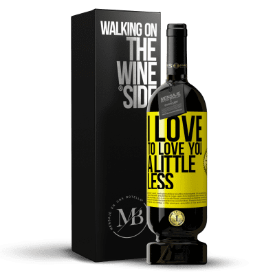 «I love to love you a little less» Premium Edition MBS® Reserve