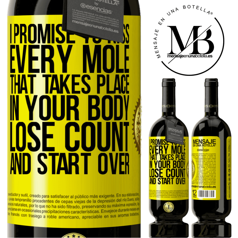 49,95 € Free Shipping | Red Wine Premium Edition MBS® Reserve I promise to kiss every mole that takes place in your body, lose count, and start over Yellow Label. Customizable label Reserve 12 Months Harvest 2015 Tempranillo