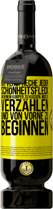 49,95 € | Rotwein Premium Ausgabe MBS® Reserve Ich verspreche jeden Schönheitsfleck an deinem Körper zu küssen, mich zu verzählen, und von vorne zu beginnen Gelbes Etikett. Anpassbares Etikett Reserve 12 Monate Ernte 2015 Tempranillo