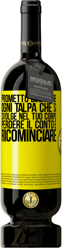 Spedizione Gratuita | Vino rosso Edizione Premium MBS® Riserva Prometto di baciare ogni talpa che si svolge nel tuo corpo, perdere il conto e ricominciare Etichetta Gialla. Etichetta personalizzabile Riserva 12 Mesi Raccogliere 2016 Tempranillo