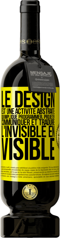 «Le design est une activité abstraite qui implique programmer, projeter, communiquer et traduire l'invisible en visible» Édition Premium MBS® Réserve