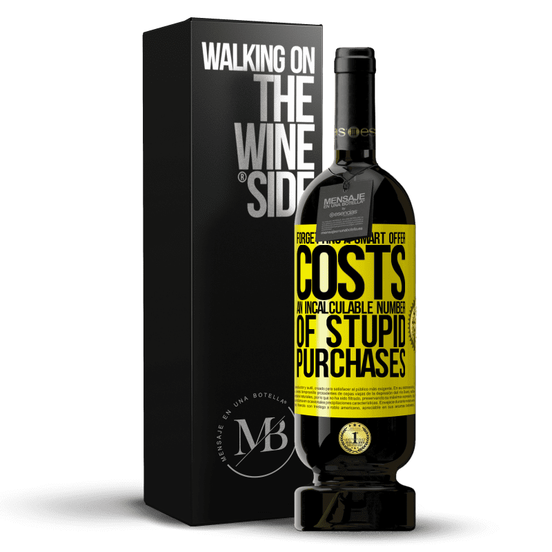 49,95 € Free Shipping | Red Wine Premium Edition MBS® Reserve Forgetting a smart offer costs an incalculable number of stupid purchases Yellow Label. Customizable label Reserve 12 Months Harvest 2014 Tempranillo