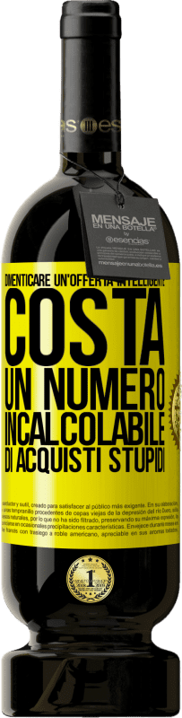 49,95 € Spedizione Gratuita | Vino rosso Edizione Premium MBS® Riserva Dimenticare un'offerta intelligente costa un numero incalcolabile di acquisti stupidi Etichetta Gialla. Etichetta personalizzabile Riserva 12 Mesi Raccogliere 2014 Tempranillo