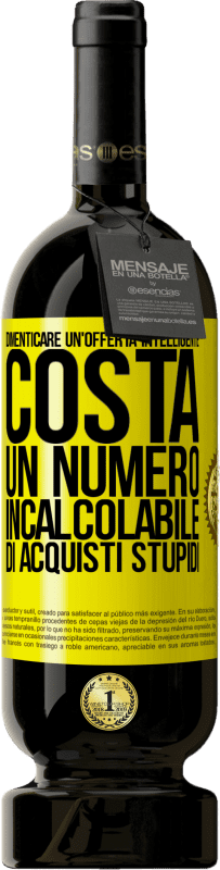 49,95 € Spedizione Gratuita | Vino rosso Edizione Premium MBS® Riserva Dimenticare un'offerta intelligente costa un numero incalcolabile di acquisti stupidi Etichetta Gialla. Etichetta personalizzabile Riserva 12 Mesi Raccogliere 2016 Tempranillo