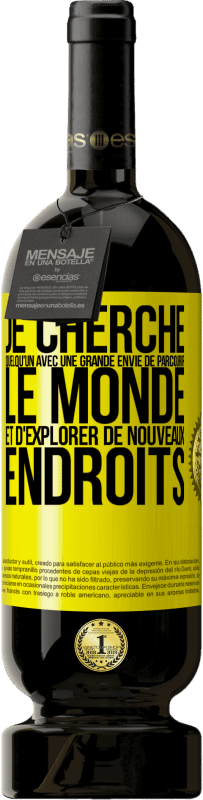 «Je cherche quelqu'un avec une grande envie de parcourir le monde et d'explorer de nouveaux endroits» Édition Premium MBS® Réserve