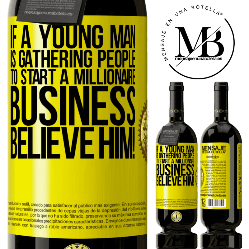 29,95 € Free Shipping | Red Wine Premium Edition MBS® Reserva If a young man is gathering people to start a millionaire business, believe him! Yellow Label. Customizable label Reserva 12 Months Harvest 2014 Tempranillo
