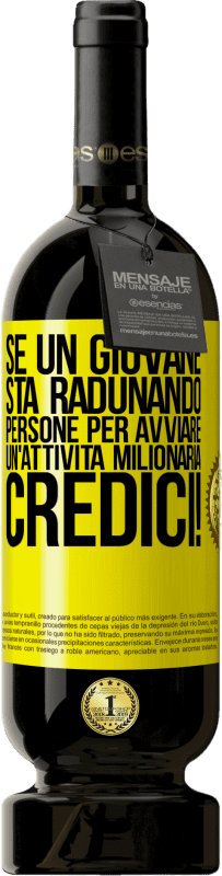 49,95 € | Vino rosso Edizione Premium MBS® Riserva Se un giovane sta radunando persone per avviare un'attività milionaria, credici! Etichetta Gialla. Etichetta personalizzabile Riserva 12 Mesi Raccogliere 2016 Tempranillo