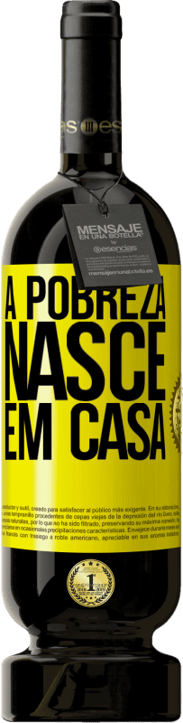 49,95 € | Vinho tinto Edição Premium MBS® Reserva A pobreza nasce em casa Etiqueta Amarela. Etiqueta personalizável Reserva 12 Meses Colheita 2016 Tempranillo