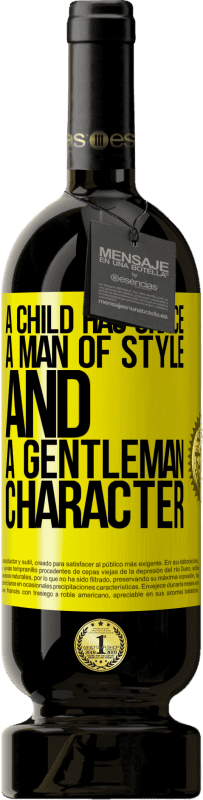 «A child has grace, a man of style and a gentleman, character» Premium Edition MBS® Reserve