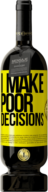 49,95 € | 红酒 高级版 MBS® 预订 I make poor decisions 黄色标签. 可自定义的标签 预订 12 个月 收成 2015 Tempranillo