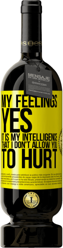 «My feelings, yes. It is my intelligence that I don't allow you to hurt» Premium Edition MBS® Reserve