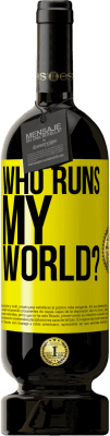 Free Shipping | Red Wine Premium Edition MBS® Reserve who runs my world? Yellow Label. Customizable label Reserve 12 Months Harvest 2016 Tempranillo