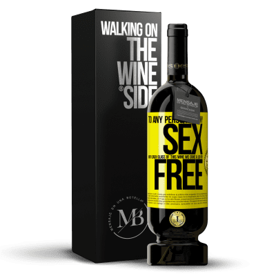 «To any person of any SEX with each glass of this wine we give a lid for FREE» Premium Edition MBS® Reserve