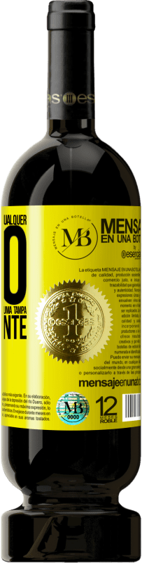 «Para qualquer pessoa de qualquer sexo com cada copo deste vinho, damos uma tampa GRATUITAMENTE» Edição Premium MBS® Reserva