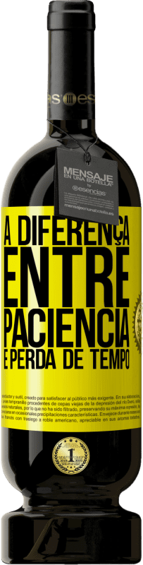 49,95 € Envio grátis | Vinho tinto Edição Premium MBS® Reserva A diferença entre paciência e perda de tempo Etiqueta Amarela. Etiqueta personalizável Reserva 12 Meses Colheita 2016 Tempranillo