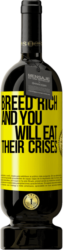 «Breed rich and you will eat their crises» Premium Edition MBS® Reserve