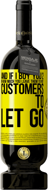 49,95 € | Red Wine Premium Edition MBS® Reserve and if I buy you 2 in how much you leave them to me? Customers to let go Yellow Label. Customizable label Reserve 12 Months Harvest 2016 Tempranillo