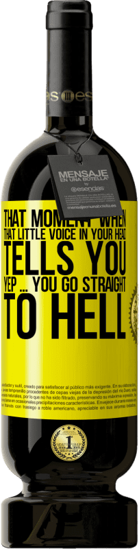 Free Shipping | Red Wine Premium Edition MBS® Reserve That moment when that little voice in your head tells you Yep ... you go straight to hell Yellow Label. Customizable label Reserve 12 Months Harvest 2016 Tempranillo