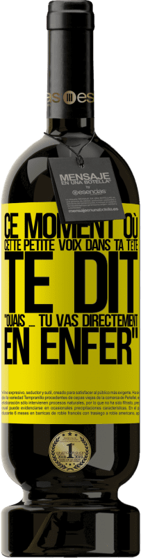 49,95 € Envoi gratuit | Vin rouge Édition Premium MBS® Réserve Ce moment où cette petite voix dans ta tête te dit Ouais ... tu vas directement en enfer Étiquette Jaune. Étiquette personnalisable Réserve 12 Mois Récolte 2016 Tempranillo