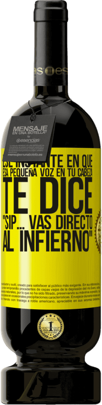 49,95 € Envío gratis | Vino Tinto Edición Premium MBS® Reserva Ese instante en que esa pequeña voz en tu cabeza te dice Sip… vas directo al infierno Etiqueta Amarilla. Etiqueta personalizable Reserva 12 Meses Cosecha 2016 Tempranillo