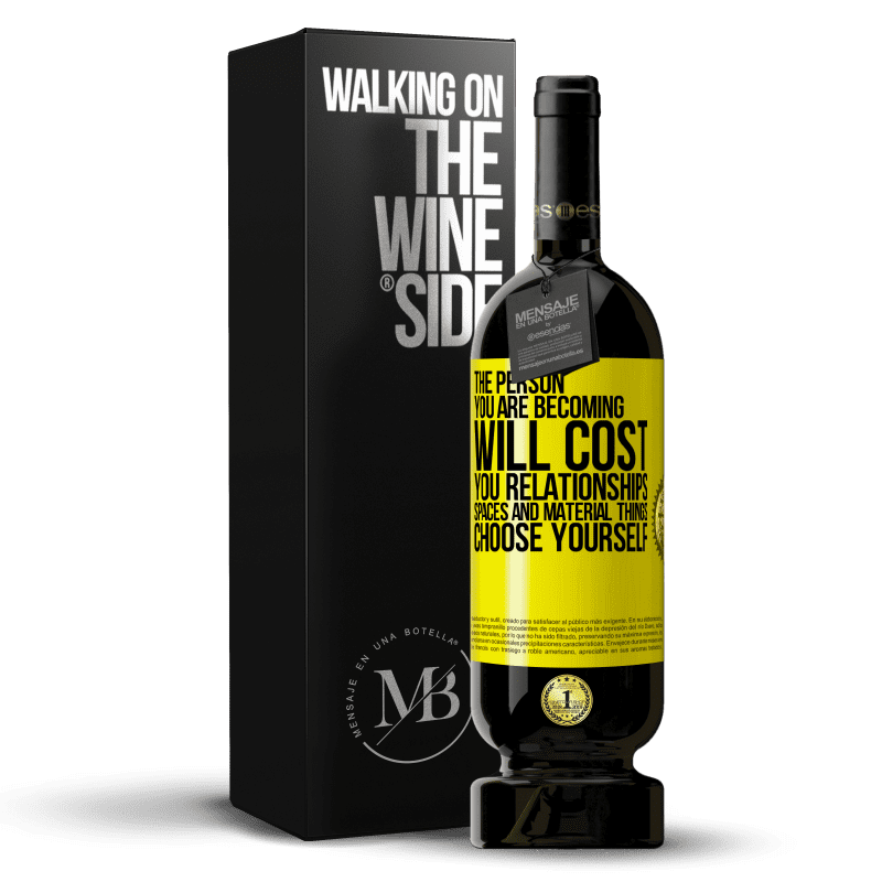 49,95 € Free Shipping | Red Wine Premium Edition MBS® Reserve The person you are becoming will cost you relationships, spaces and material things. Choose yourself Yellow Label. Customizable label Reserve 12 Months Harvest 2014 Tempranillo