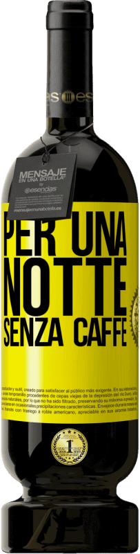 49,95 € | Vino rosso Edizione Premium MBS® Riserva Per una notte senza caffè Etichetta Gialla. Etichetta personalizzabile Riserva 12 Mesi Raccogliere 2015 Tempranillo