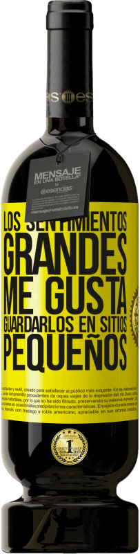 «Los sentimientos grandes me gusta guardarlos en sitios pequeños» Edición Premium MBS® Reserva