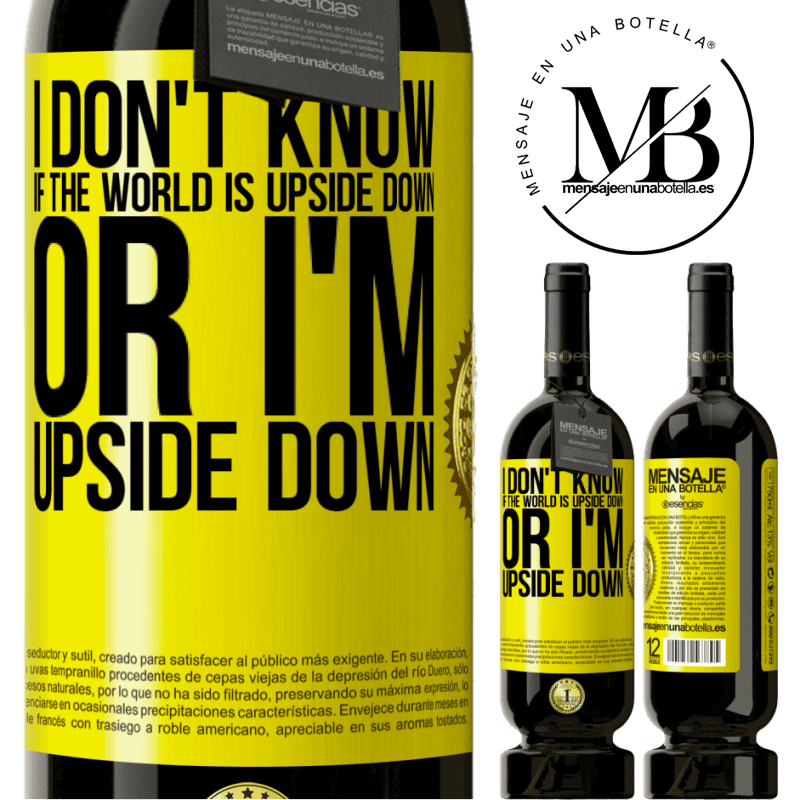 29,95 € Free Shipping | Red Wine Premium Edition MBS® Reserva I don't know if the world is upside down or I'm upside down Yellow Label. Customizable label Reserva 12 Months Harvest 2014 Tempranillo