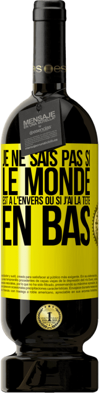 «Je ne sais pas si le monde est à l'envers ou si j'ai la tête en bas» Édition Premium MBS® Réserve