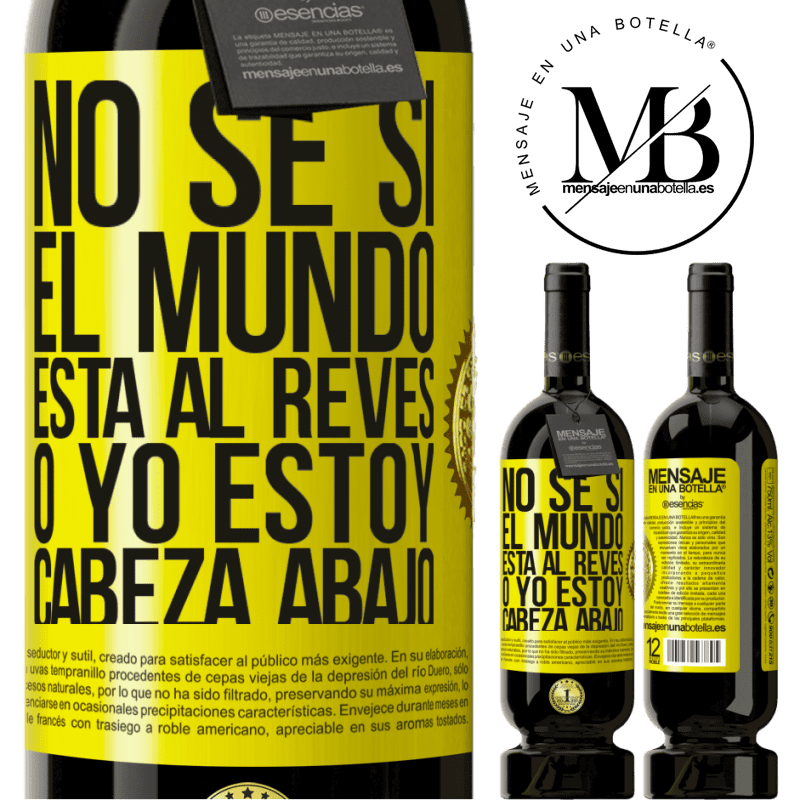 39,95 € Envío gratis | Vino Tinto Edición Premium MBS® Reserva No sé si el mundo está al revés o yo estoy cabeza abajo Etiqueta Amarilla. Etiqueta personalizable Reserva 12 Meses Cosecha 2015 Tempranillo