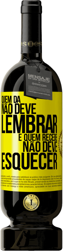 Envio grátis | Vinho tinto Edição Premium MBS® Reserva Quem dá não deve lembrar, e quem recebe, não deve esquecer Etiqueta Amarela. Etiqueta personalizável Reserva 12 Meses Colheita 2016 Tempranillo