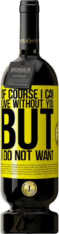 49,95 € 送料無料 | 赤ワイン プレミアム版 MBS® 予約する もちろん、私はあなたなしで生きることができます。しかし、私はしたくない 黄色のラベル. カスタマイズ可能なラベル 予約する 12 月 収穫 2016 Tempranillo
