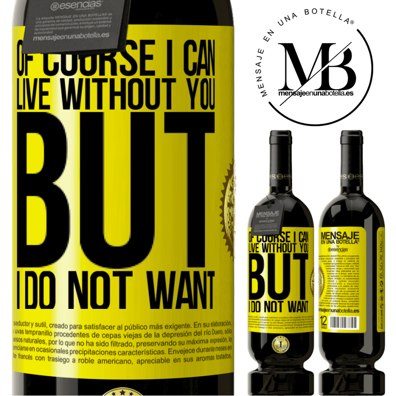 49,95 € Free Shipping | Red Wine Premium Edition MBS® Reserve Of course I can live without you. But I do not want Yellow Label. Customizable label Reserve 12 Months Harvest 2014 Tempranillo