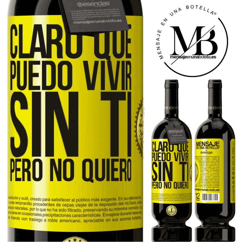 49,95 € Envío gratis | Vino Tinto Edición Premium MBS® Reserva Claro que puedo vivir sin ti. Pero no quiero Etiqueta Amarilla. Etiqueta personalizable Reserva 12 Meses Cosecha 2014 Tempranillo