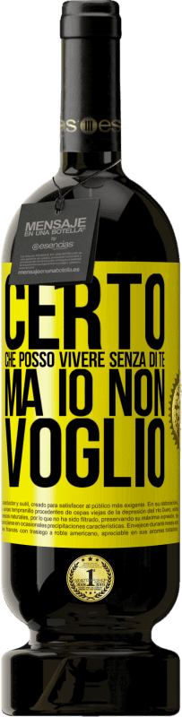 49,95 € | Vino rosso Edizione Premium MBS® Riserva Certo che posso vivere senza di te. Ma io non voglio Etichetta Gialla. Etichetta personalizzabile Riserva 12 Mesi Raccogliere 2015 Tempranillo