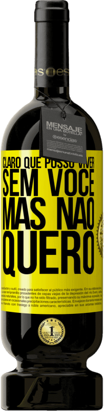 49,95 € | Vinho tinto Edição Premium MBS® Reserva Claro que posso viver sem você. Mas nao quero Etiqueta Amarela. Etiqueta personalizável Reserva 12 Meses Colheita 2016 Tempranillo