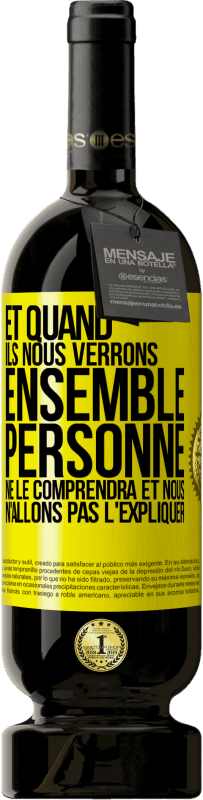 49,95 € | Vin rouge Édition Premium MBS® Réserve Et quand ils nous verrons ensemble, personne ne le comprendra et nous n'allons pas l'expliquer Étiquette Jaune. Étiquette personnalisable Réserve 12 Mois Récolte 2015 Tempranillo