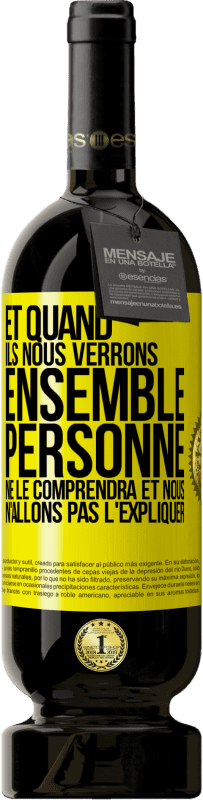 «Et quand ils nous verrons ensemble, personne ne le comprendra et nous n'allons pas l'expliquer» Édition Premium MBS® Réserve