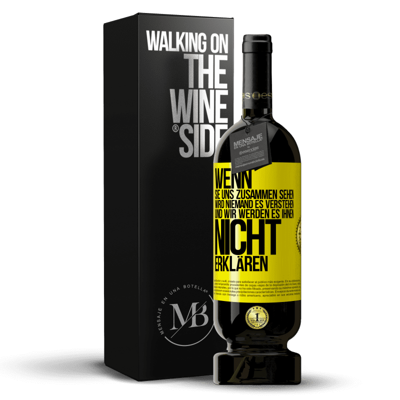 49,95 € Kostenloser Versand | Rotwein Premium Ausgabe MBS® Reserve Wenn sie uns zusammen sehen, wird niemand es verstehen, und wir werden es ihnen nicht erklären Gelbes Etikett. Anpassbares Etikett Reserve 12 Monate Ernte 2016 Tempranillo